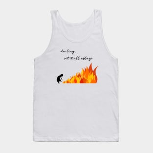 Darling, Set It All Ablaze Tank Top